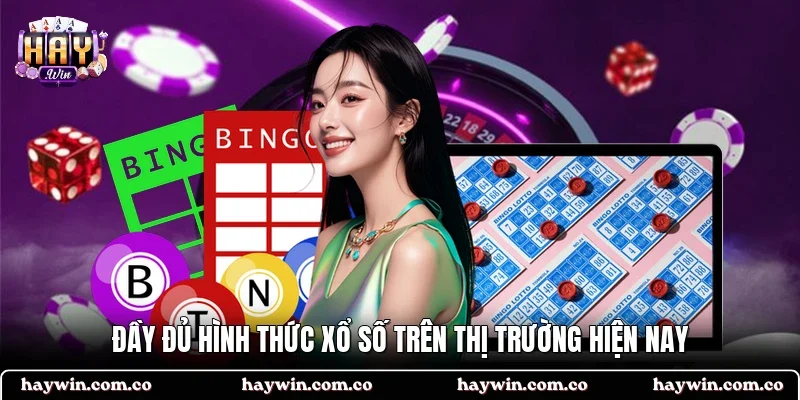 Đầy đủ hình thức xổ số trên thị trường hiện nay