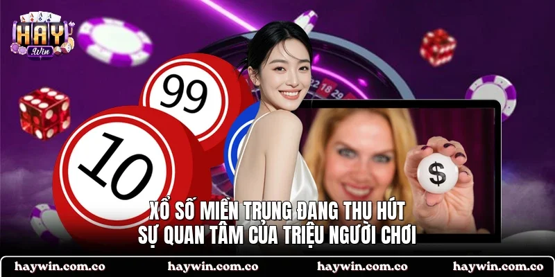 Xổ số miền Trung đang thu hút sự quan tâm của triệu người chơi